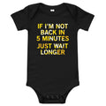 If I'm Not Back In 5 Minutes, Just Wait Longer Kid's Onesie