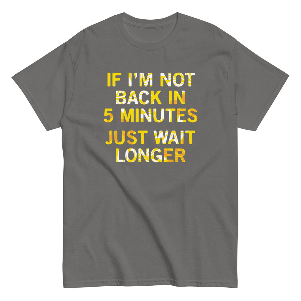 If I'm Not Back In 5 Minutes, Just Wait Longer Men's product image 5