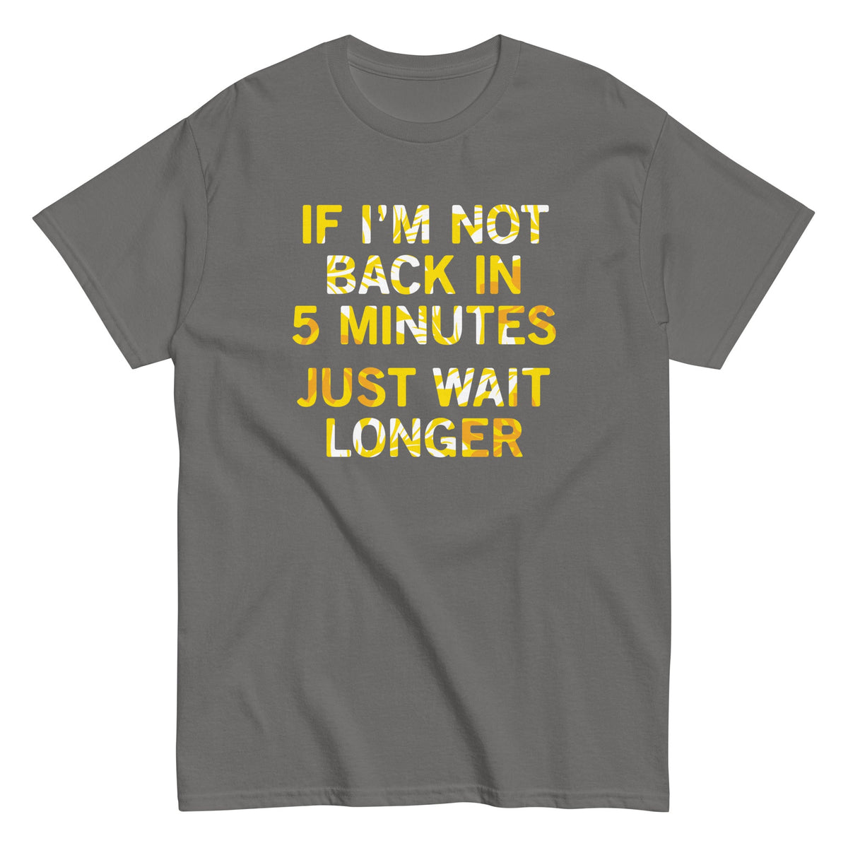 If I'm Not Back In 5 Minutes, Just Wait Longer Men's product image 5