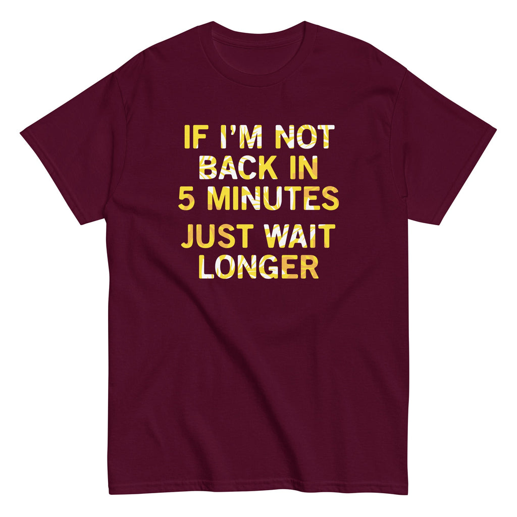 If I'm Not Back In 5 Minutes, Just Wait Longer Men's product image 2