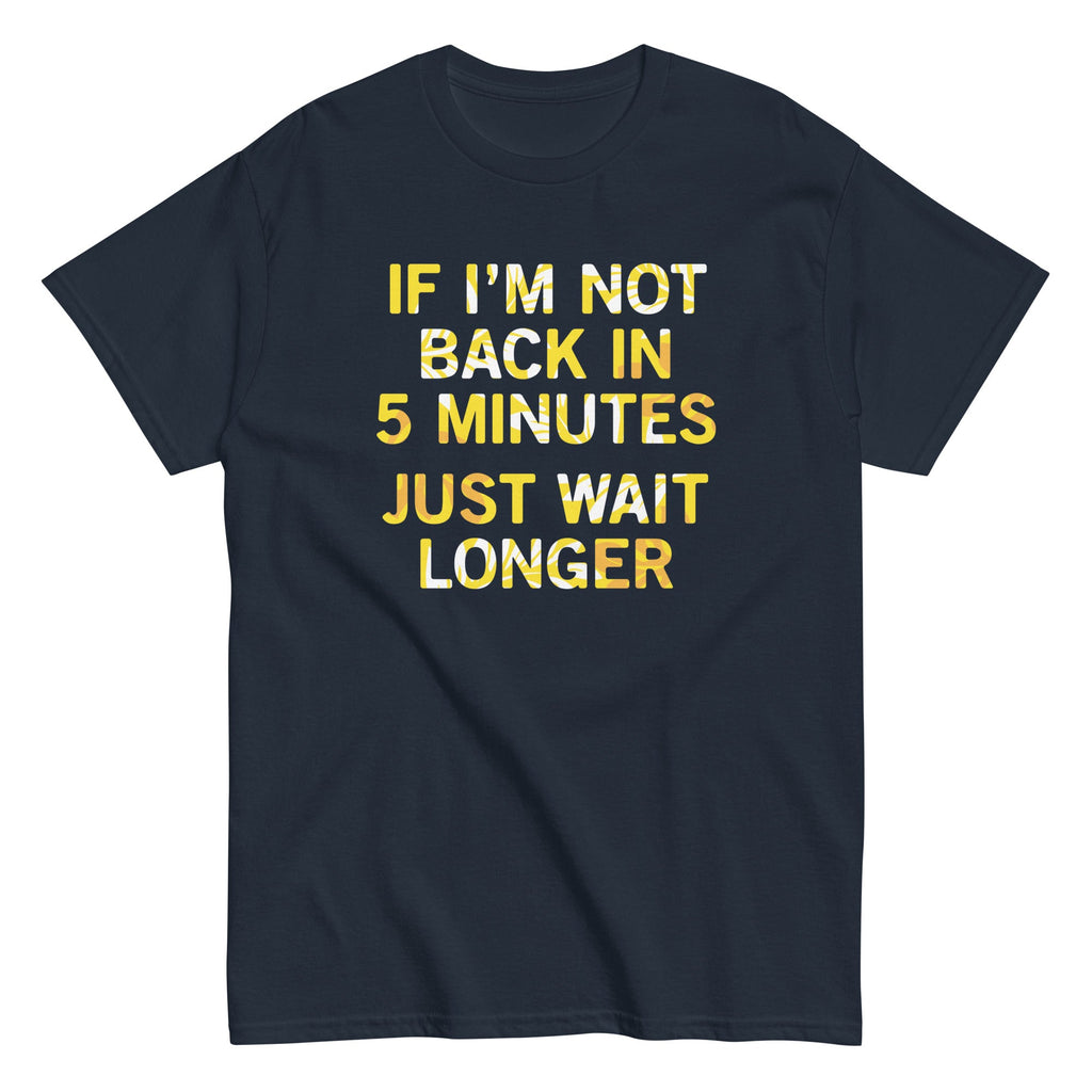 If I'm Not Back In 5 Minutes, Just Wait Longer Men's product image 1