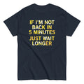 If I'm Not Back In 5 Minutes, Just Wait Longer Men's product image 1