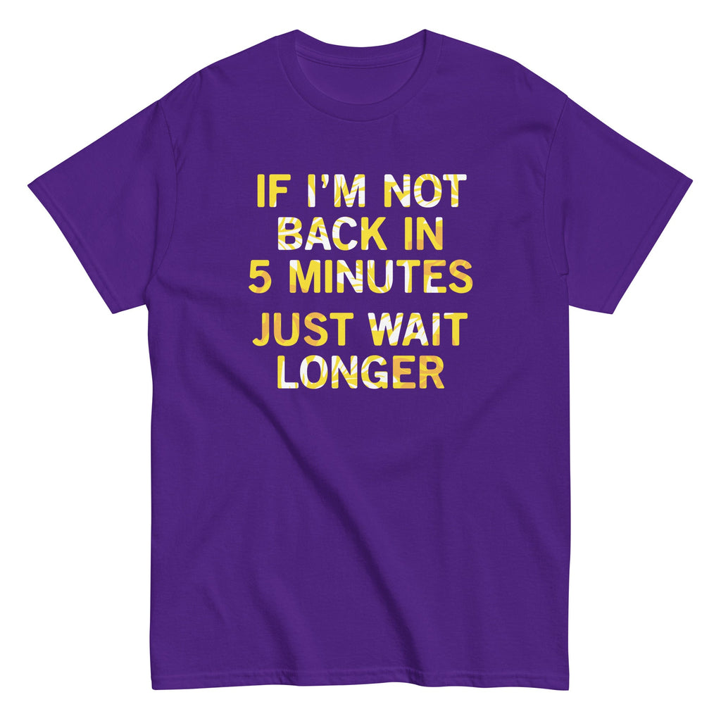 If I'm Not Back In 5 Minutes, Just Wait Longer Men's product image 4