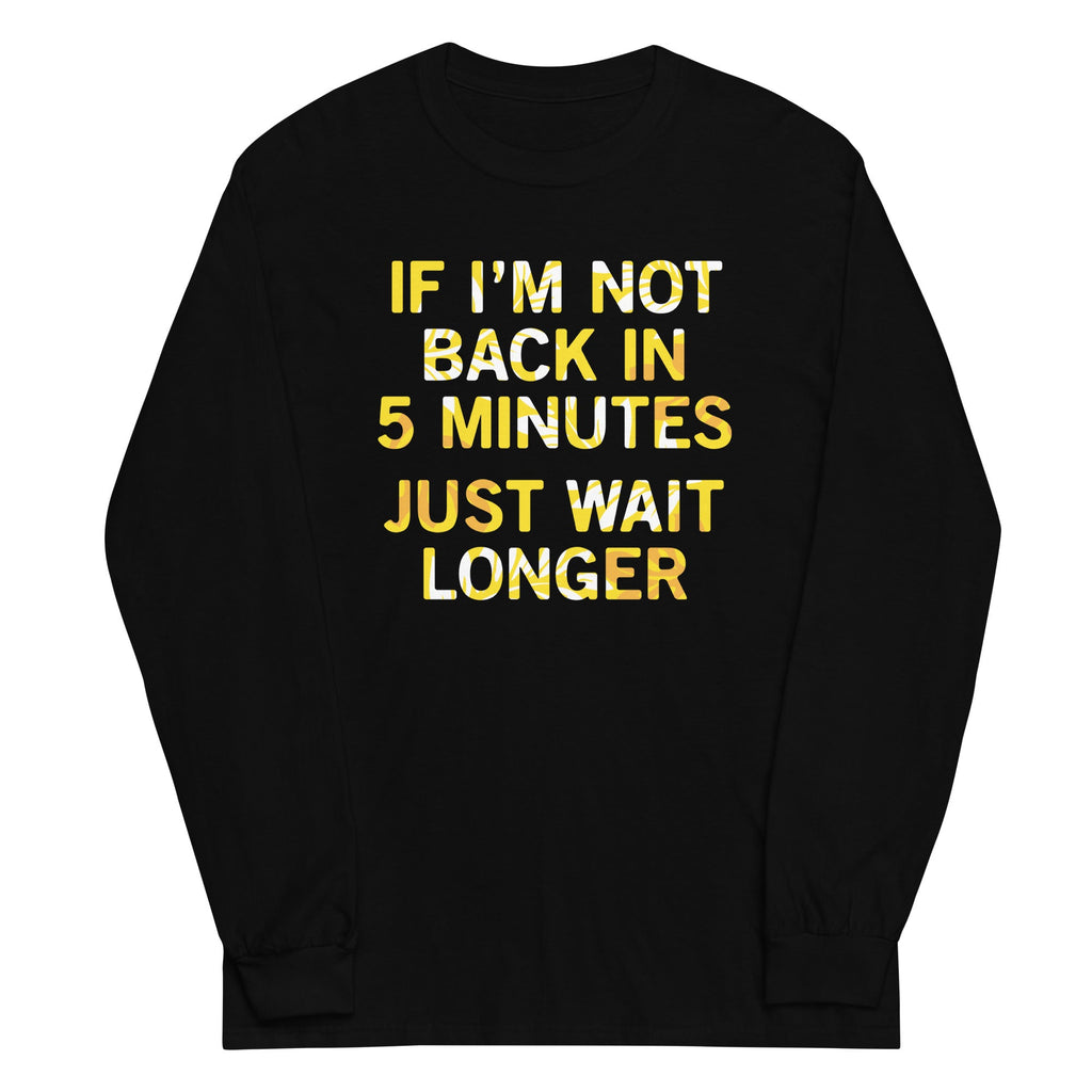 If I'm Not Back In 5 Minutes, Just Wait Longer Unisex Long product image 2