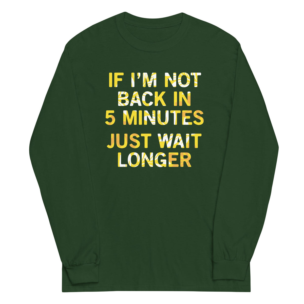 If I'm Not Back In 5 Minutes, Just Wait Longer Unisex Long product image 3