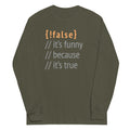 It's Funny Because True Unisex Long Sleeve Tee product image 1