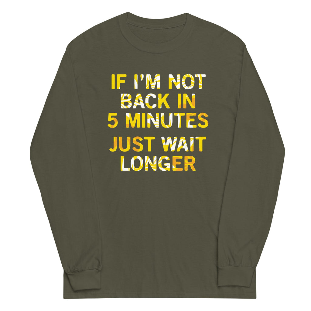 If I'm Not Back In 5 Minutes, Just Wait Longer Unisex Long product image 5