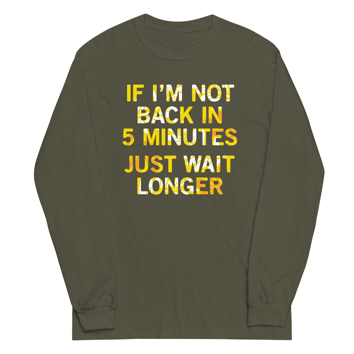 If I'm Not Back In 5 Minutes, Just Wait Longer Unisex Long product image 5