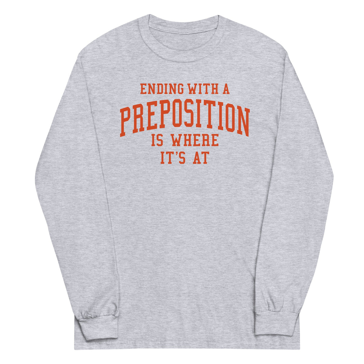 Ending With A Preposition Is Where It's At Unisex Long product image 1