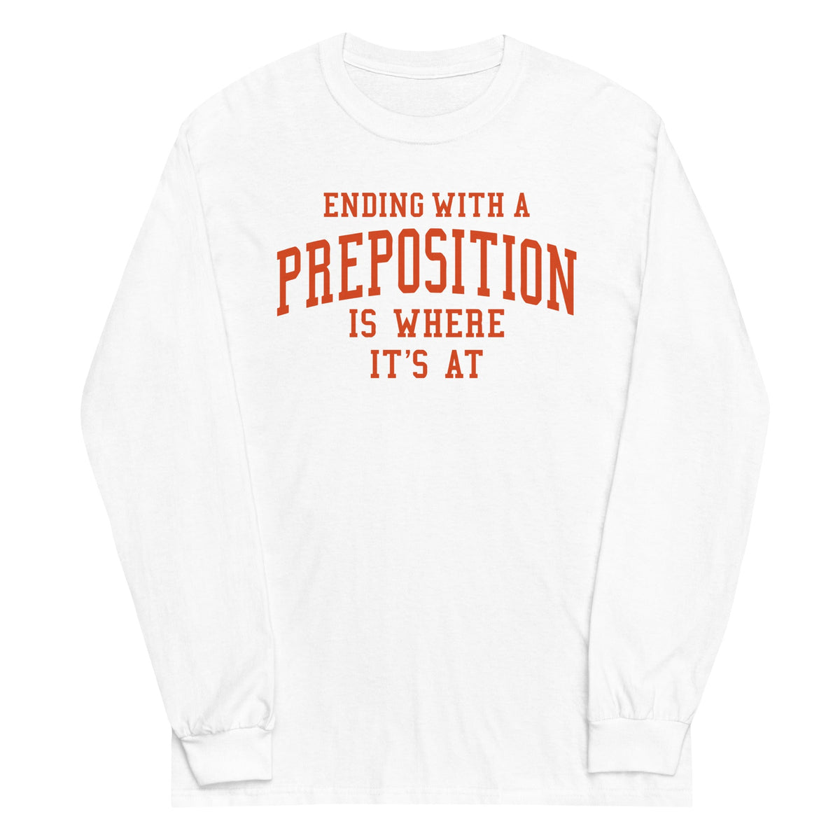 Ending With A Preposition Is Where It's At Unisex Long product image 4