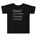 It's Funny Because True Kid's Toddler Tee product image 1