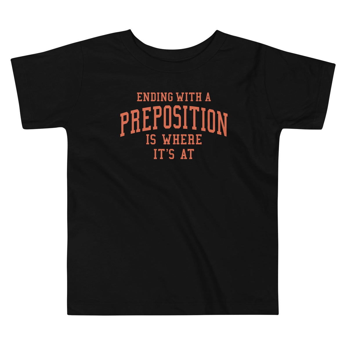 Ending With A Preposition Is Where It's At Kid's Toddler Tee product image 1
