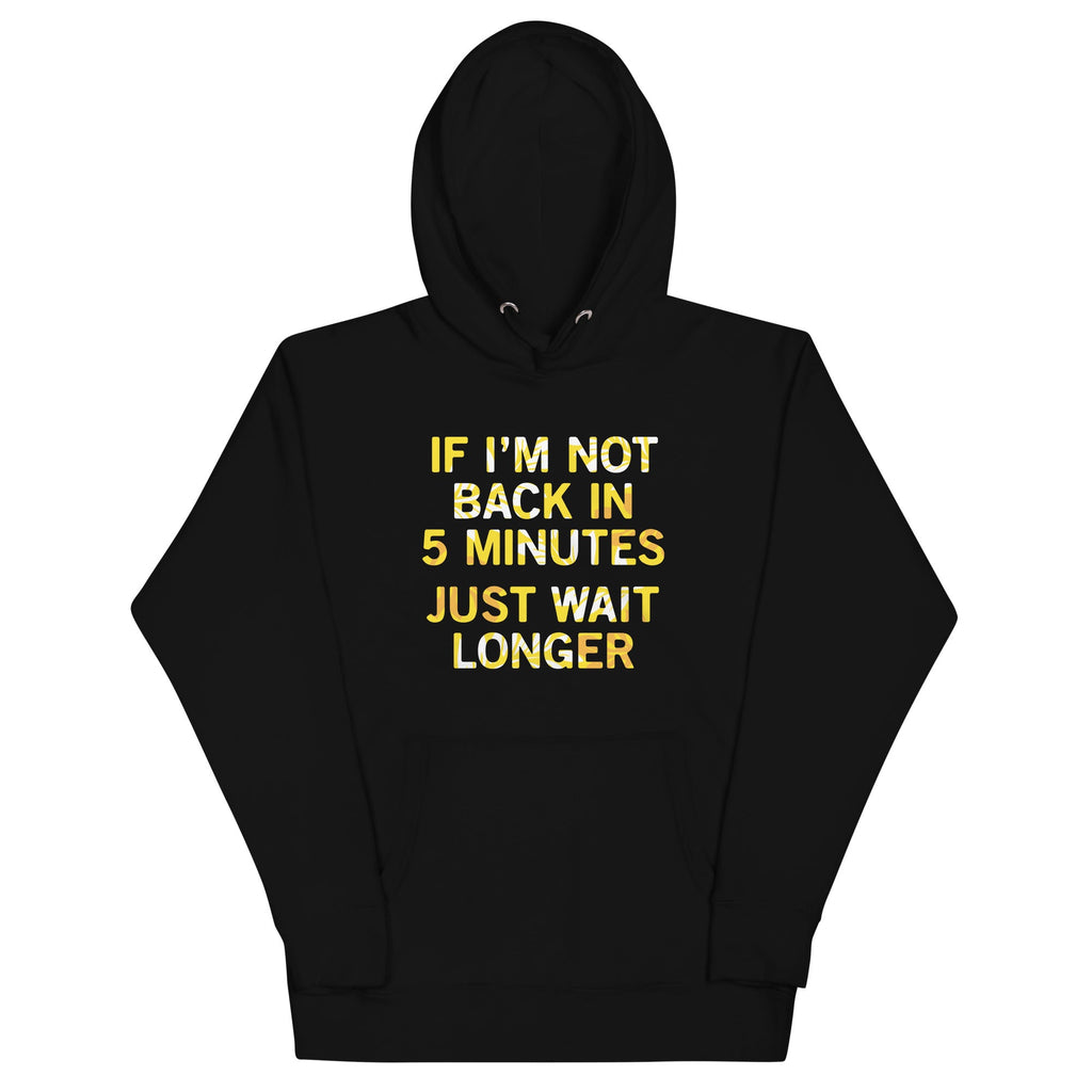 If I'm Not Back In 5 Minutes, Just Wait Longer Unisex Hoodie product image 2