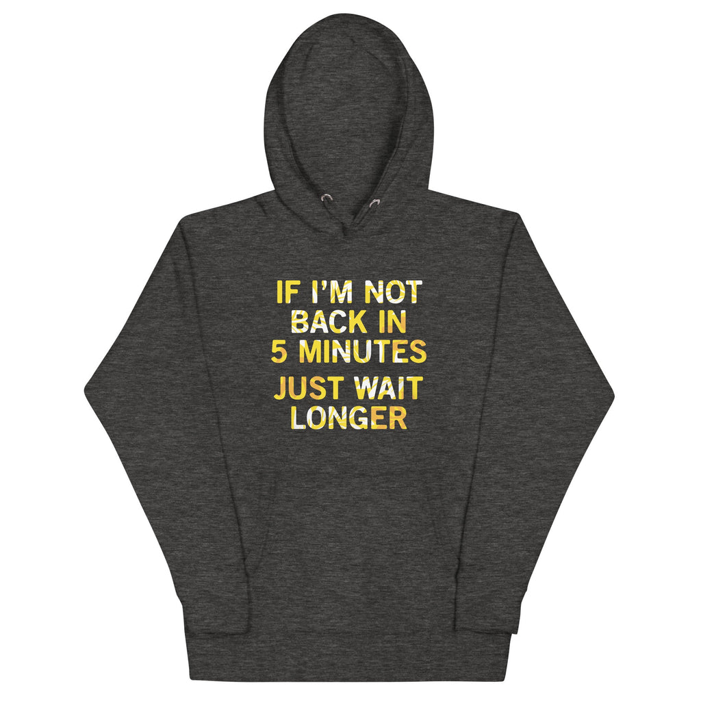 If I'm Not Back In 5 Minutes, Just Wait Longer Unisex Hoodie product image 3