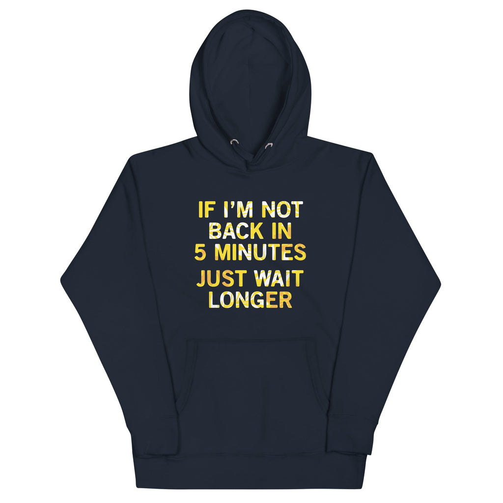 If I'm Not Back In 5 Minutes, Just Wait Longer Unisex Hoodie product image 1