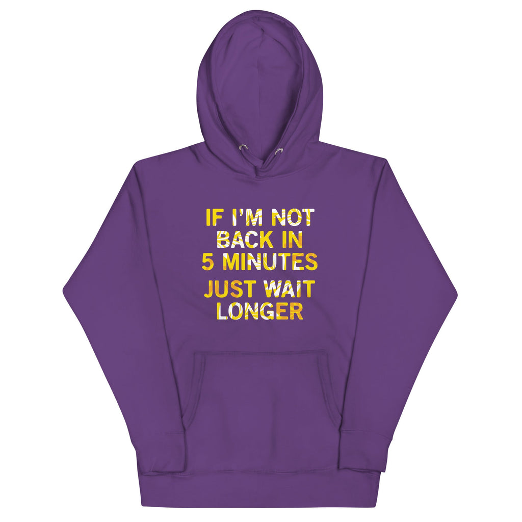 If I'm Not Back In 5 Minutes, Just Wait Longer Unisex Hoodie product image 5