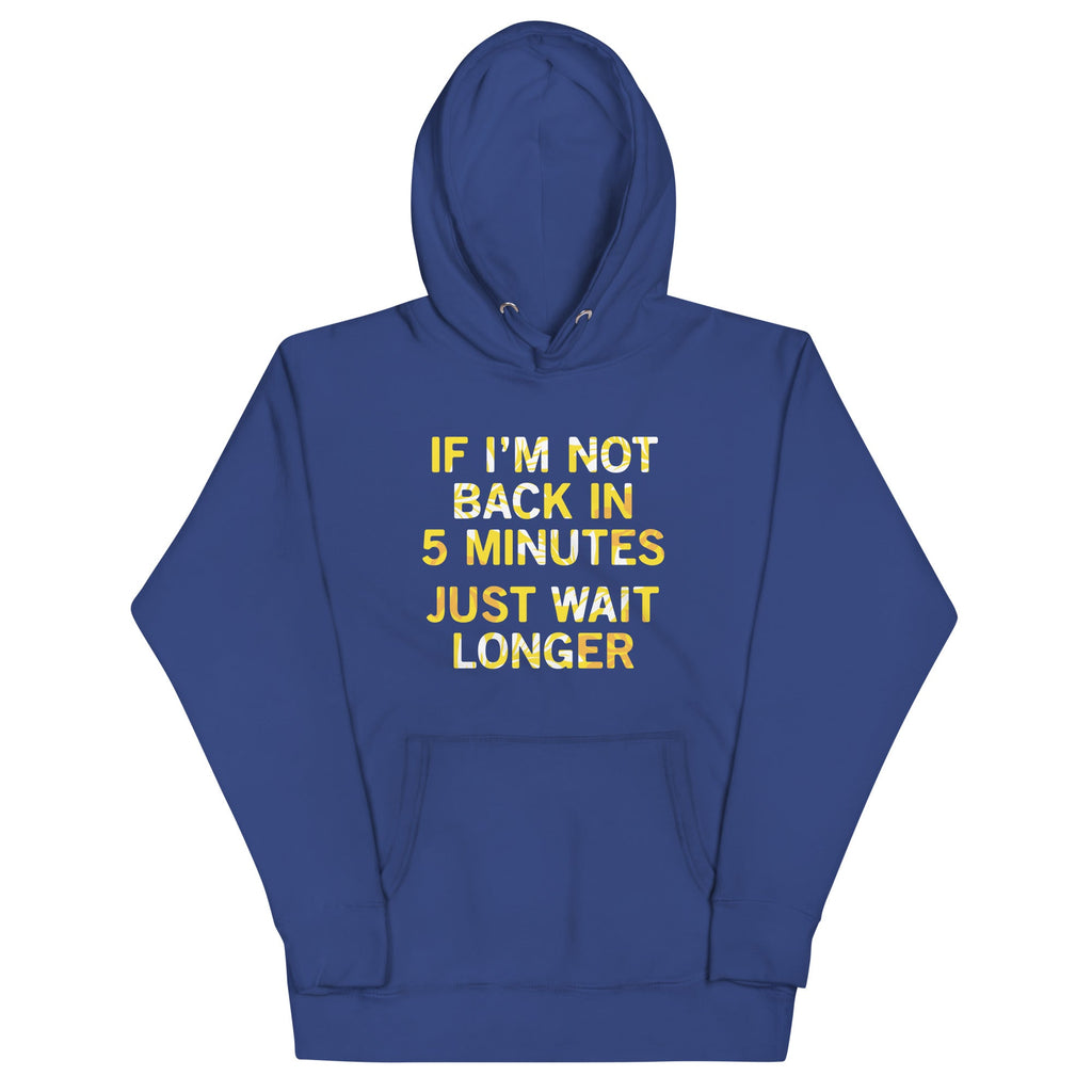 If I'm Not Back In 5 Minutes, Just Wait Longer Unisex Hoodie product image 4