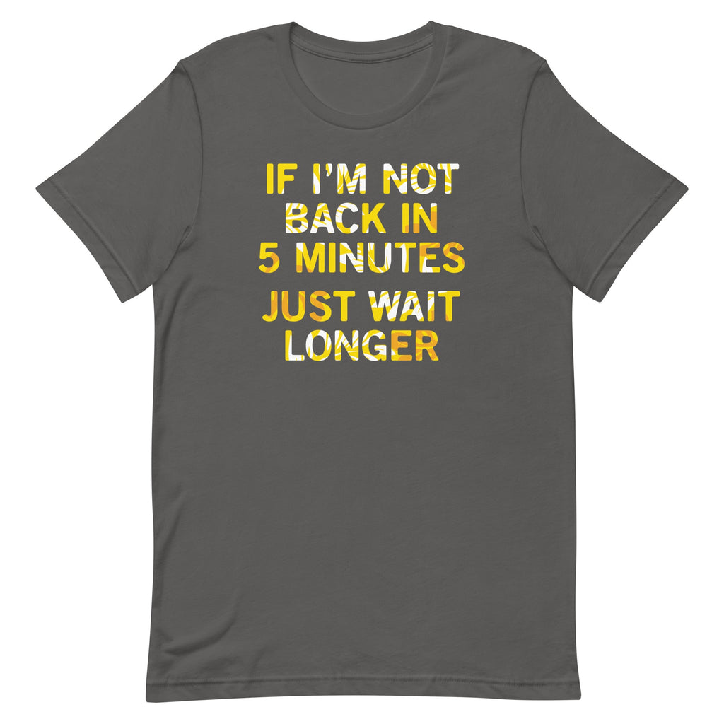 If I'm Not Back In 5 Minutes, Just Wait Longer Men's product image 5