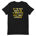 If I'm Not Back In 5 Minutes, Just Wait Longer Men's product image 1
