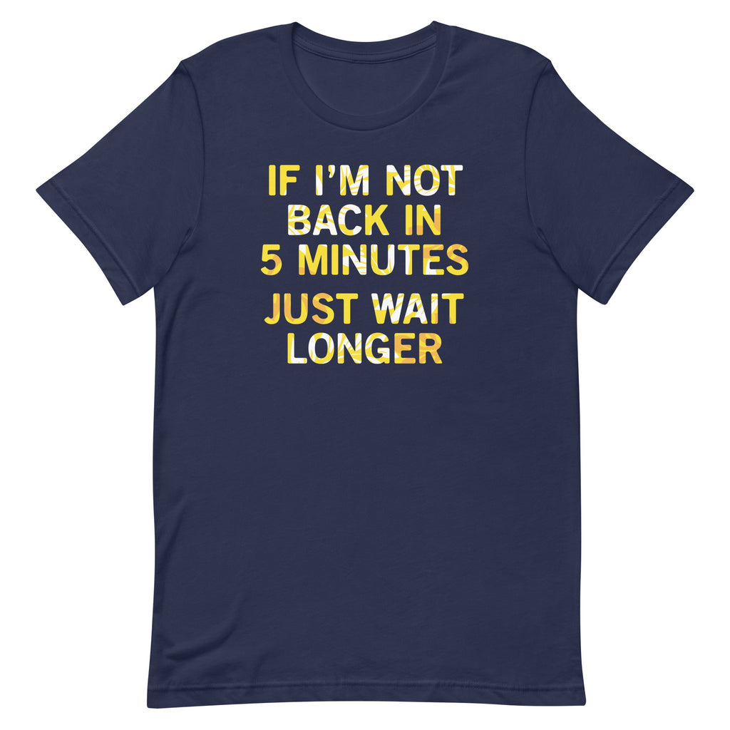 If I'm Not Back In 5 Minutes, Just Wait Longer Men's product image 2