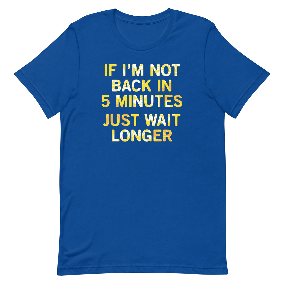 If I'm Not Back In 5 Minutes, Just Wait Longer Men's product image 4