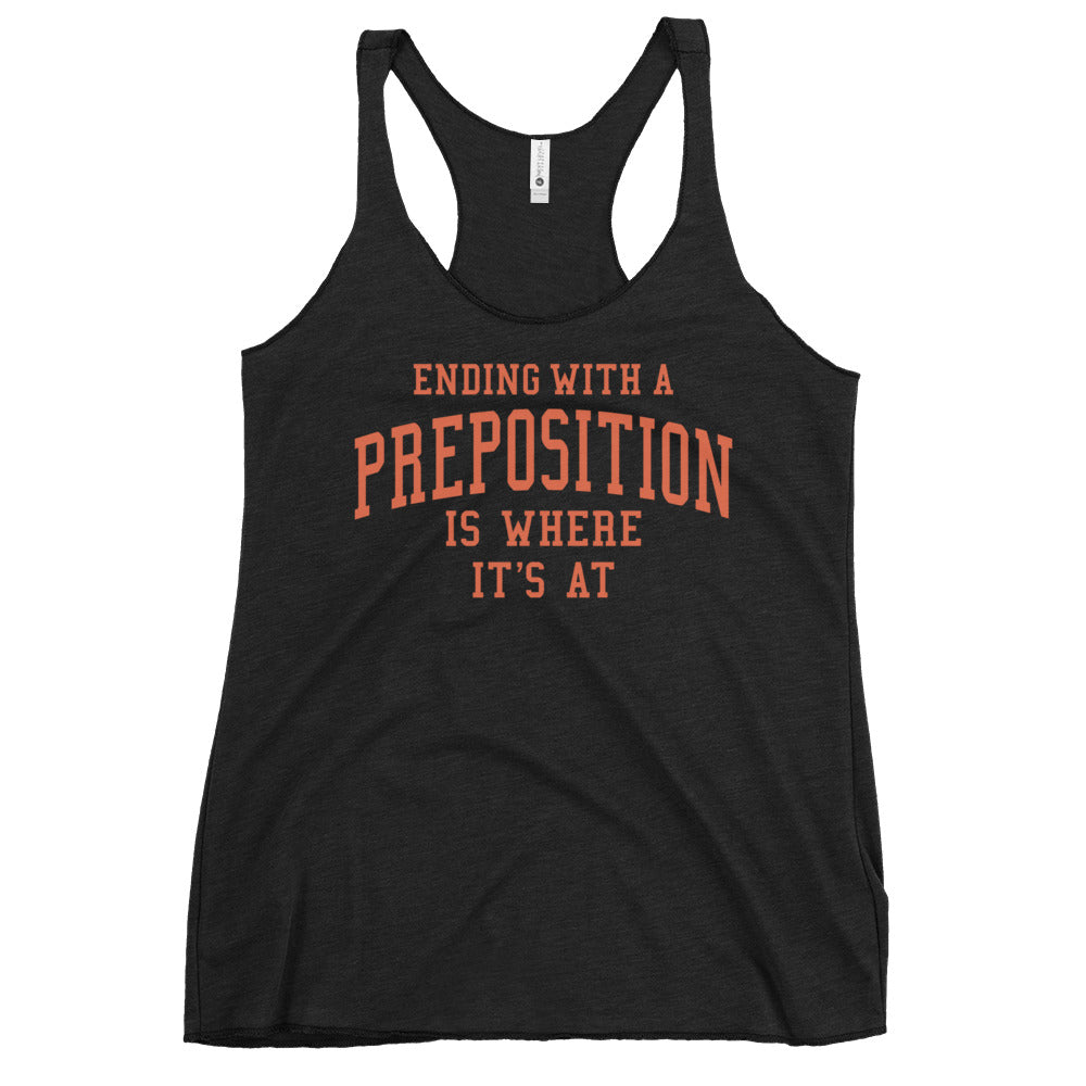Ending With A Preposition Is Where It's At Women's Racerback Tank