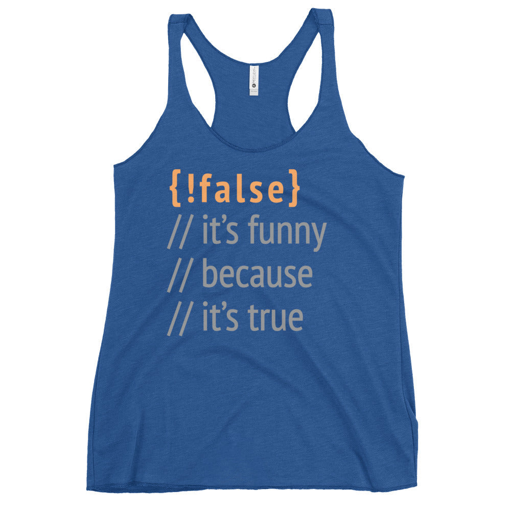 It's Funny Because It's True Women's Racerback Tank