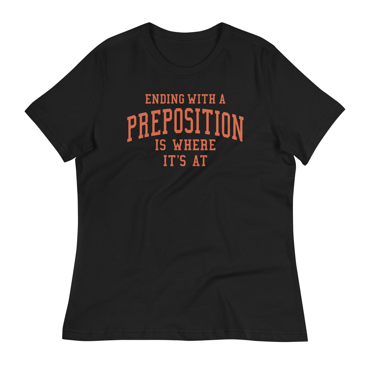 Ending With A Preposition Is Where It's At Women's product image 6
