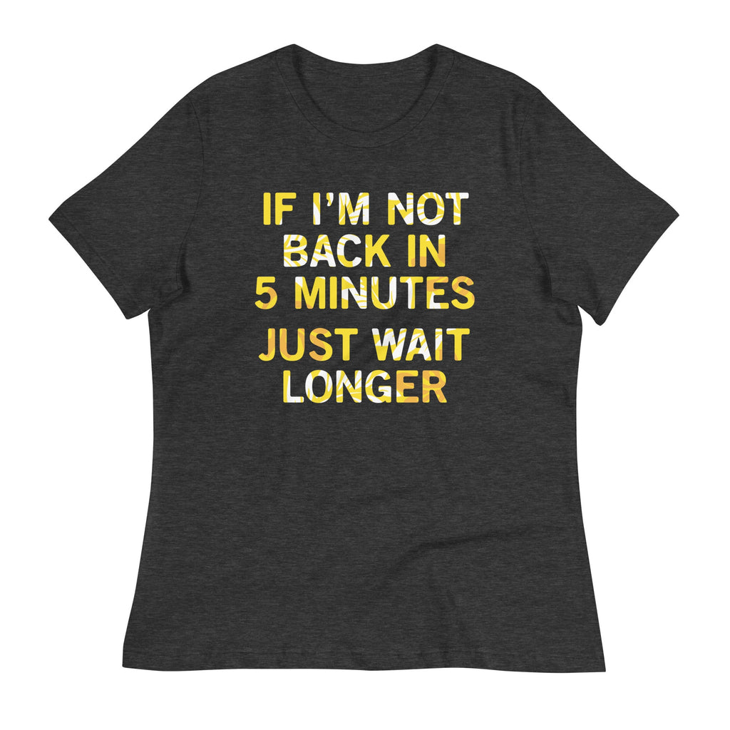 If I'm Not Back In 5 Minutes, Just Wait Longer Women's product image 3