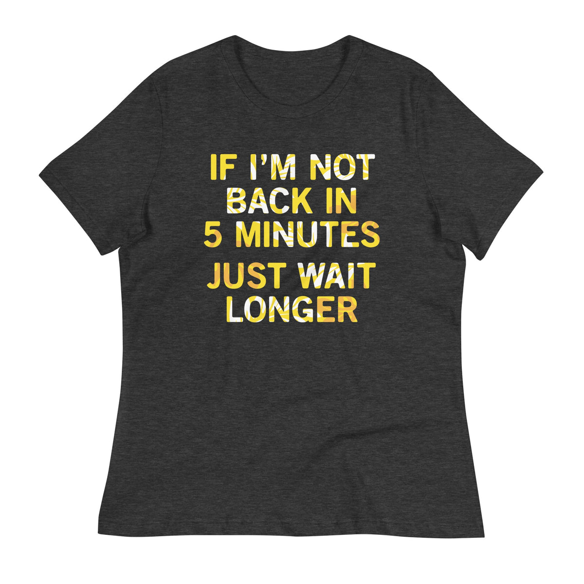 If I'm Not Back In 5 Minutes, Just Wait Longer Women's product image 3