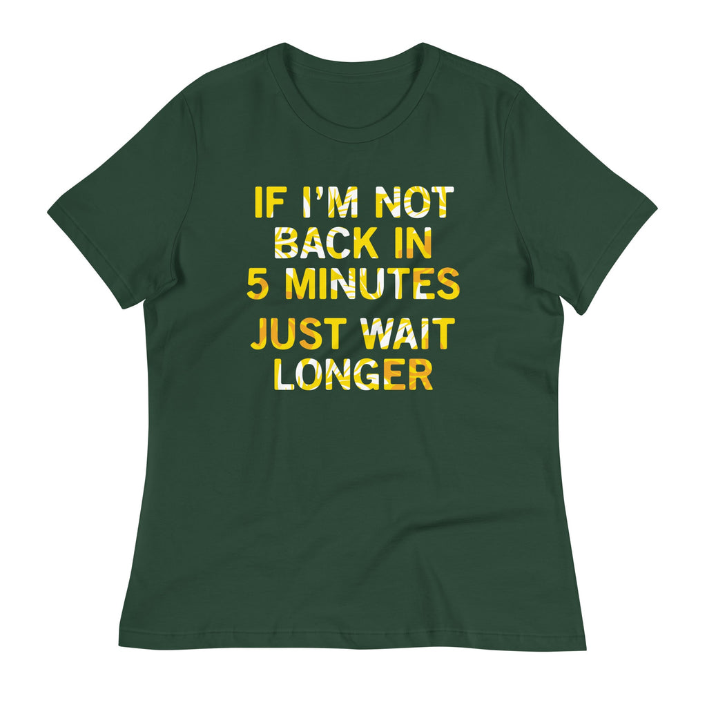 If I'm Not Back In 5 Minutes, Just Wait Longer Women's product image 5