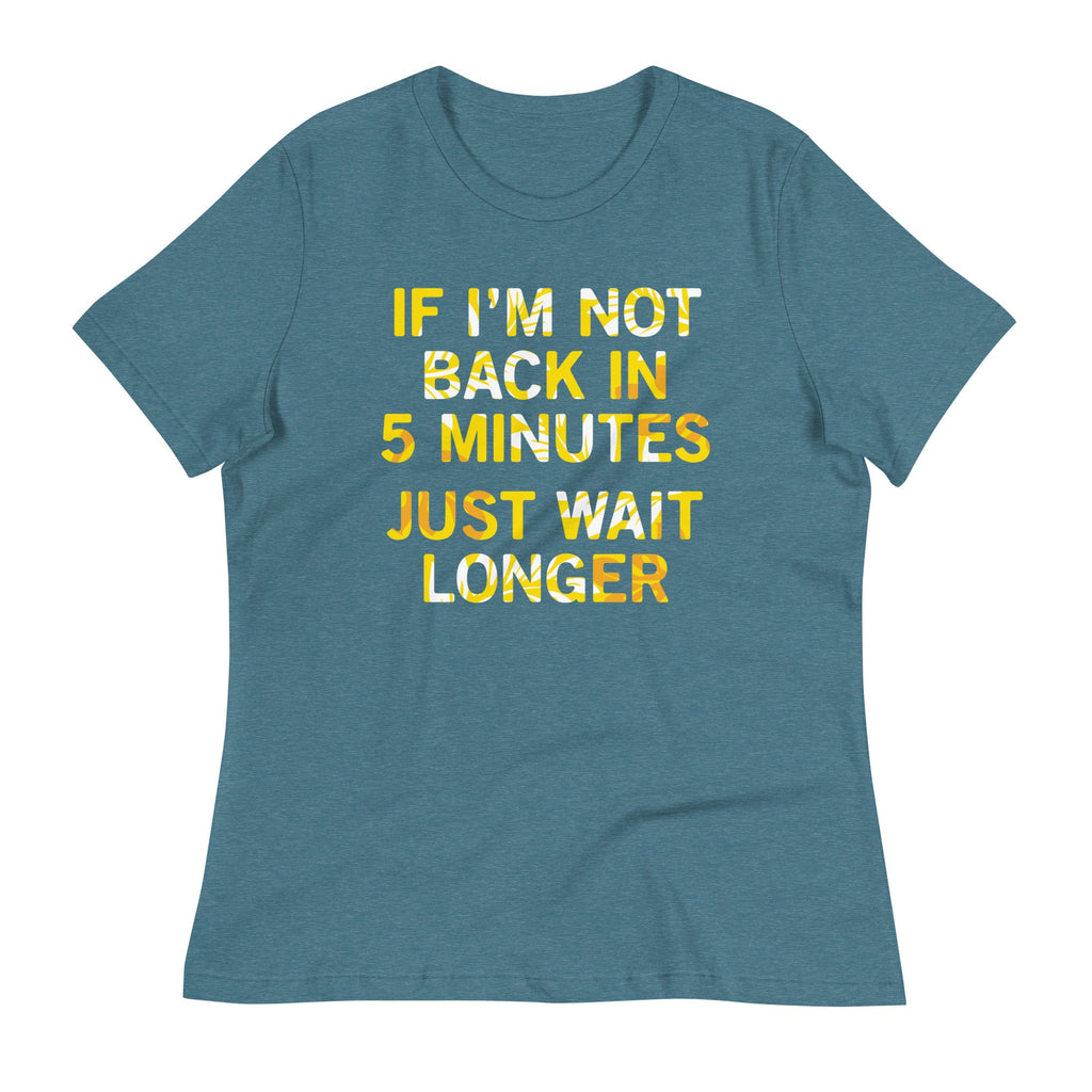 If I'm Not Back In 5 Minutes, Just Wait Longer Women's product image 6