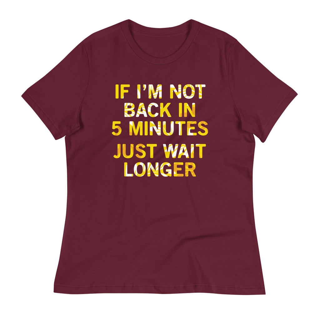 If I'm Not Back In 5 Minutes, Just Wait Longer Women's product image 4