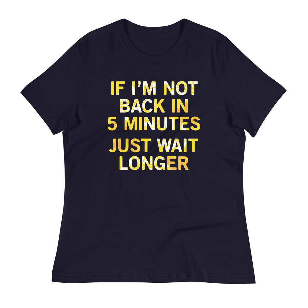 If I'm Not Back In 5 Minutes, Just Wait Longer Women's product image 1