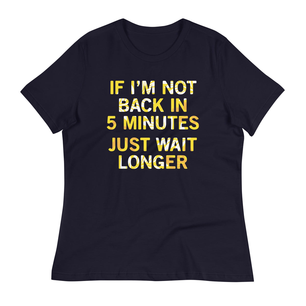 If I'm Not Back In 5 Minutes, Just Wait Longer Women's product image 1