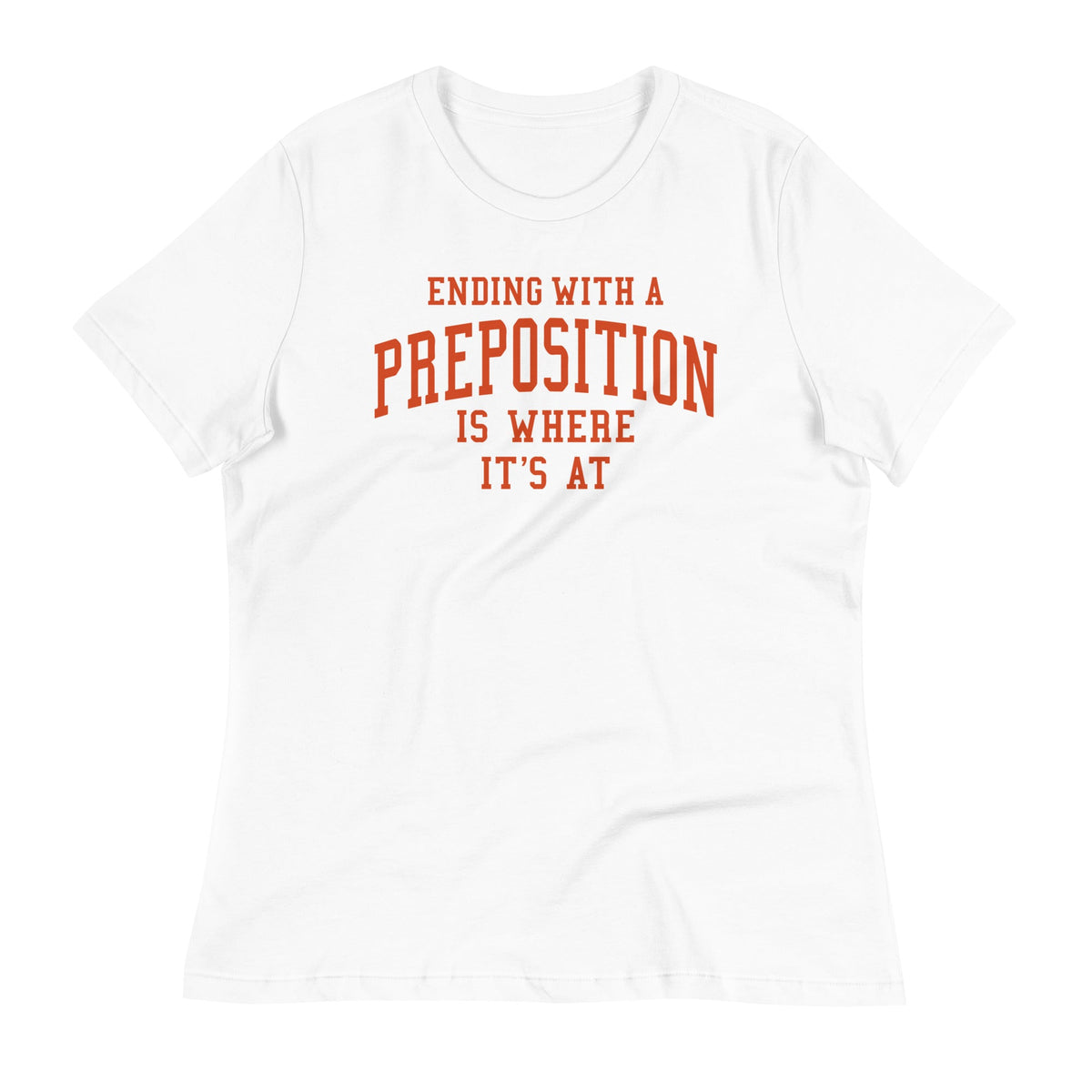 Ending With A Preposition Is Where It's At Women's product image 5