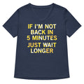 If I'm Not Back In 5 Minutes, Just Wait Longer Women's product image 1