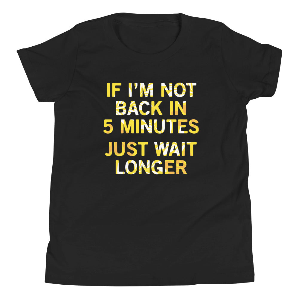 If I'm Not Back In 5 Minutes, Just Wait Longer Kid's Youth product image 2