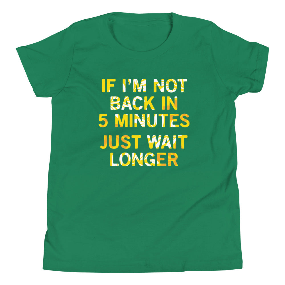 If I'm Not Back In 5 Minutes, Just Wait Longer Kid's Youth product image 5