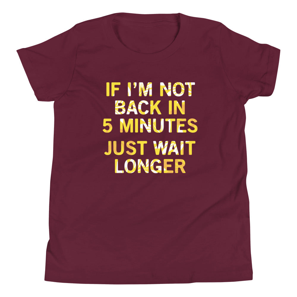 If I'm Not Back In 5 Minutes, Just Wait Longer Kid's Youth product image 3
