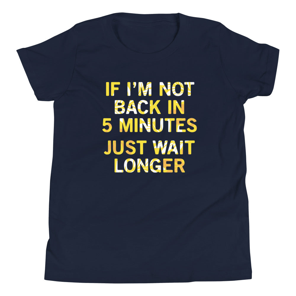 If I'm Not Back In 5 Minutes, Just Wait Longer Kid's Youth product image 1