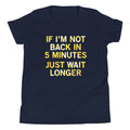 If I'm Not Back In 5 Minutes, Just Wait Longer Kid's Youth product image 1