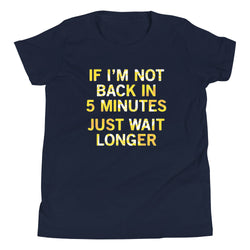If I'm Not Back In 5 Minutes, Just Wait Longer Kid's Youth product image 1