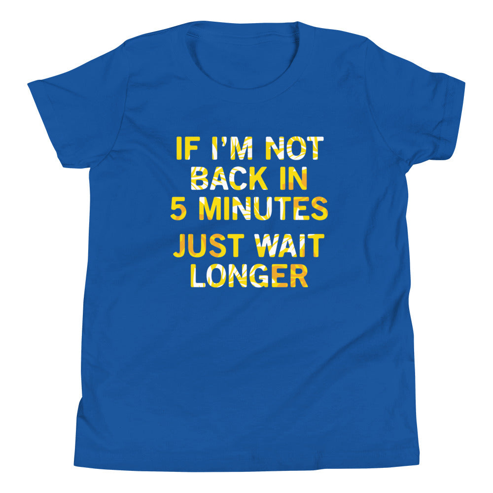 If I'm Not Back In 5 Minutes, Just Wait Longer Kid's Youth product image 4